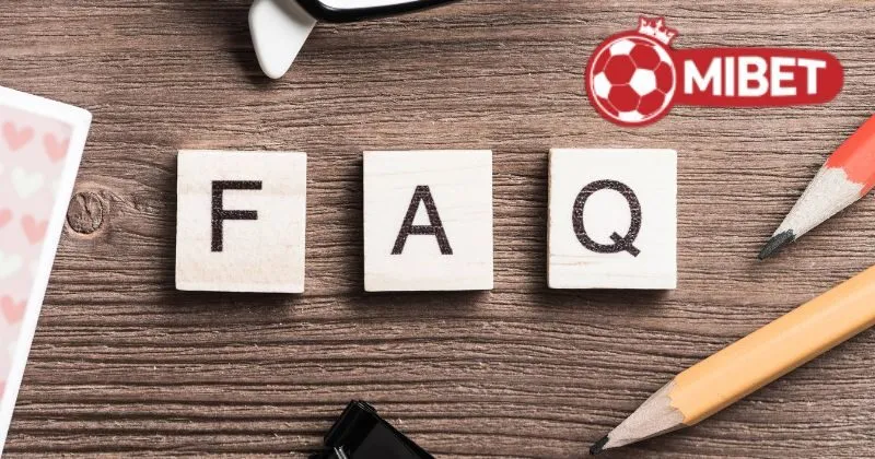 Câu hỏi thường gặp khi tham gia nhà cái Mibet
