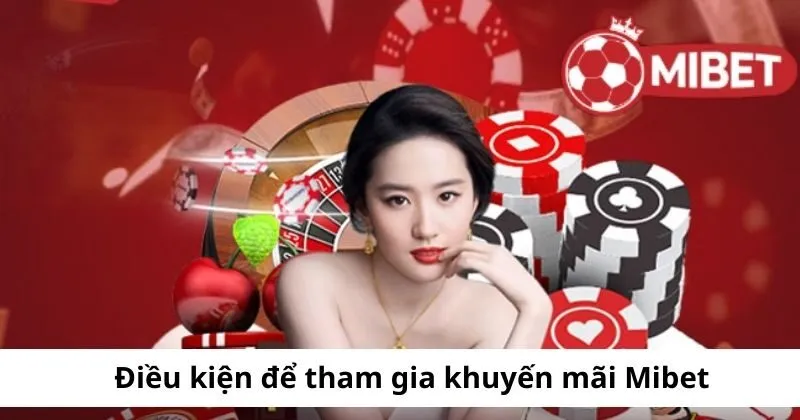 Điều kiện để tham gia khuyến mãi Mibet