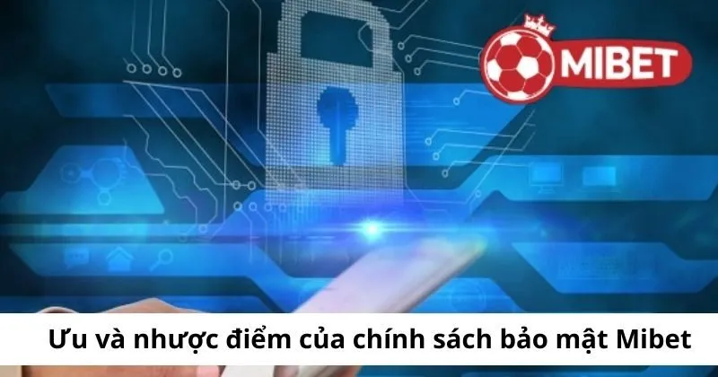 Ưu và nhược điểm của chính sách bảo mật Mibet